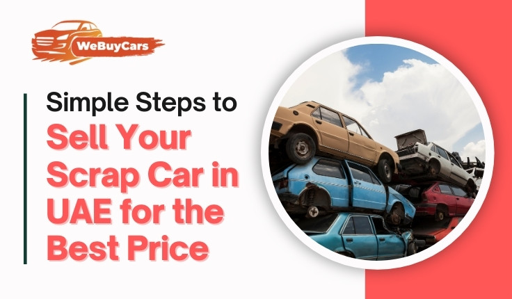 Simple Steps to Sell Your Scrap Car in UAE for the Best Price