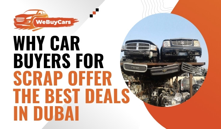 Why Car Buyers for Scrap Offer the Best Deals in Dubai?