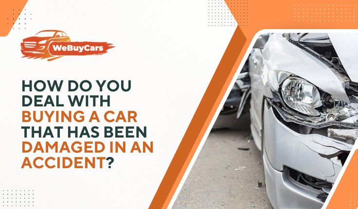 How Do You Deal with Buying a Car that Has Been Damaged in an Accident? How Do You Deal with Buying a Car that Has Been Damaged in an Accident?